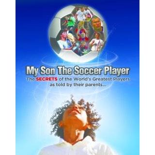 My Son the Soccer Player the secrets of the success …