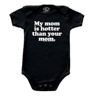 My Mom Is Hotter Than Your Mom Baby Onsies   Available in Baby Sizes
