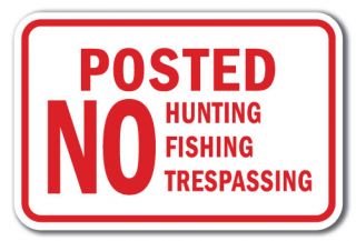 Posted No Hunting Fishing Trespassing Sign 12" x 18" Heavy Gauge Aluminum Signs
