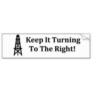 Keep It Turning To The Right Oilfield Sticker Bumper Stickers
